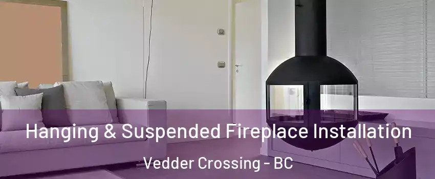 Hanging & Suspended Fireplace Installation Vedder Crossing - BC