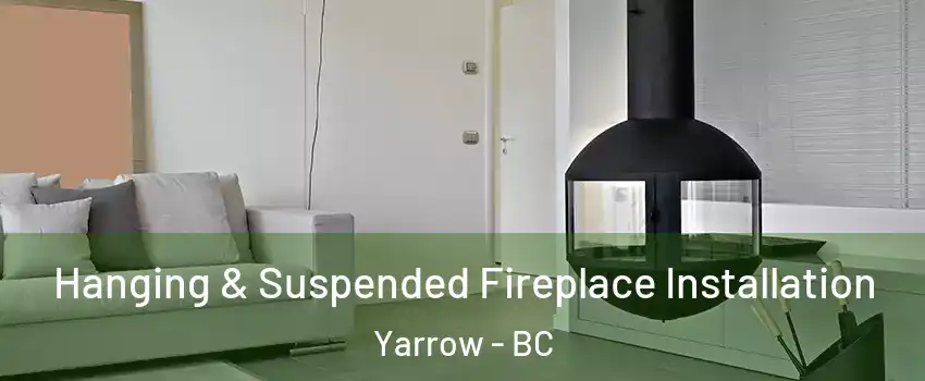 Hanging & Suspended Fireplace Installation Yarrow - BC