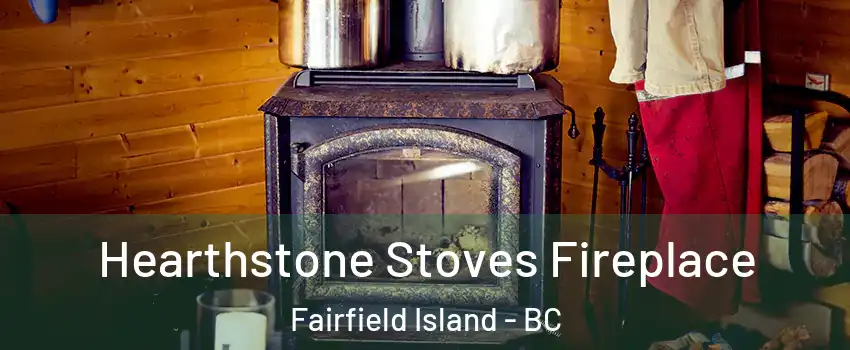  Hearthstone Stoves Fireplace Fairfield Island - BC