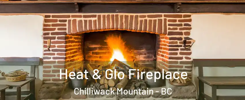  Heat & Glo Fireplace Chilliwack Mountain - BC