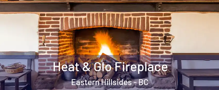 Heat & Glo Fireplace Eastern Hillsides - BC