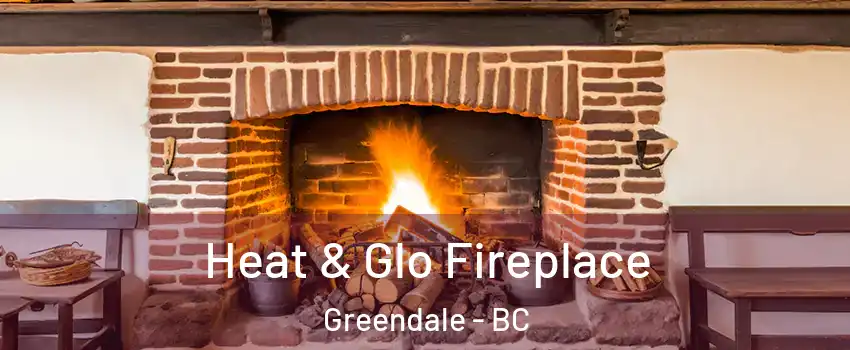 Heat & Glo Fireplace Greendale - BC