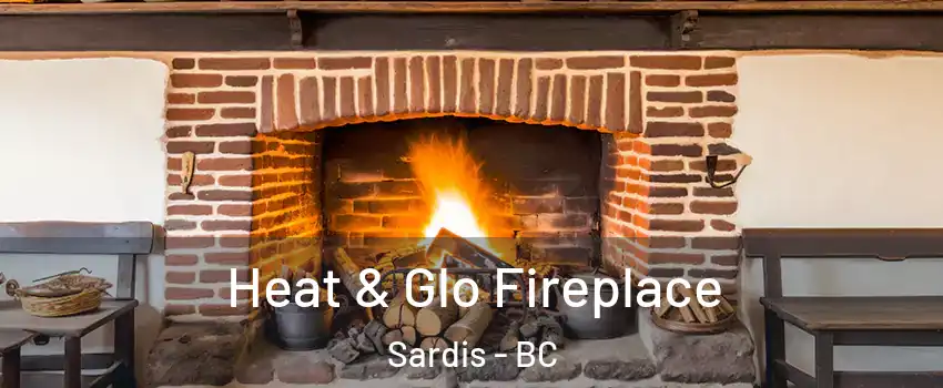  Heat & Glo Fireplace Sardis - BC