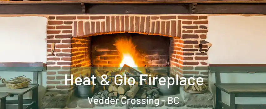 Heat & Glo Fireplace Vedder Crossing - BC