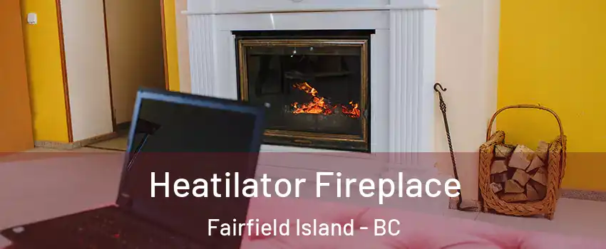 Heatilator Fireplace Fairfield Island - BC