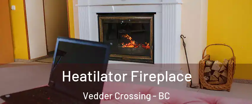 Heatilator Fireplace Vedder Crossing - BC