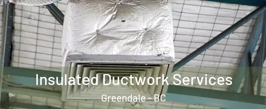 Insulated Ductwork Services Greendale - BC