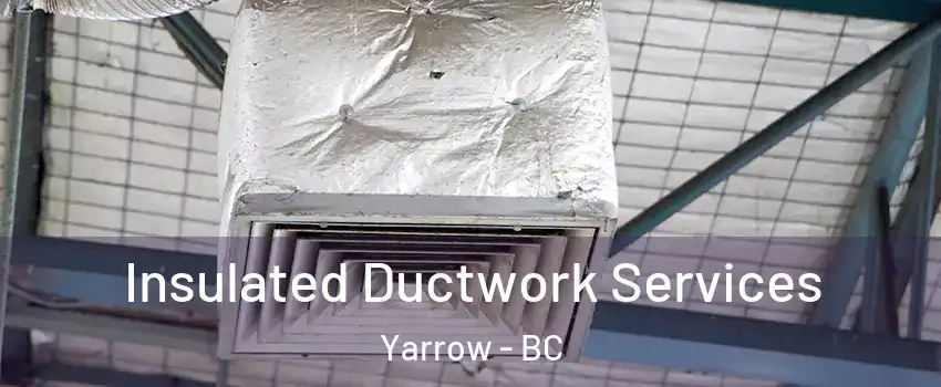 Insulated Ductwork Services Yarrow - BC