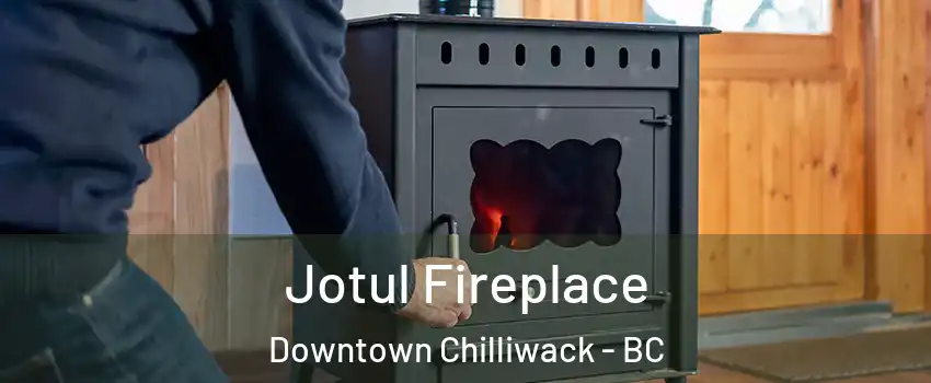 Jotul Fireplace Downtown Chilliwack - BC