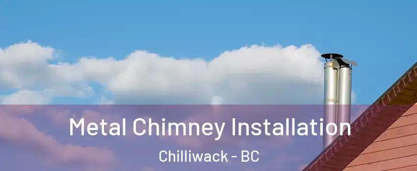 Metal Chimney Installation Chilliwack - BC