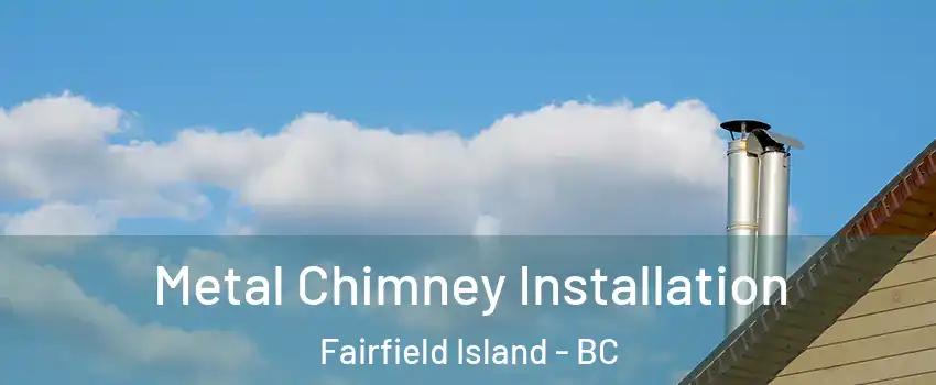 Metal Chimney Installation Fairfield Island - BC
