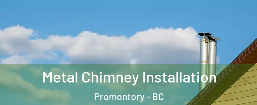 Metal Chimney Installation Promontory - BC