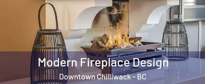 Modern Fireplace Design Downtown Chilliwack - BC