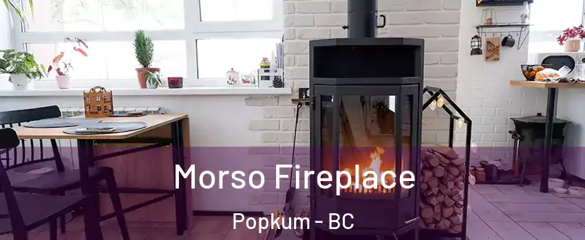 Morso Fireplace Popkum - BC