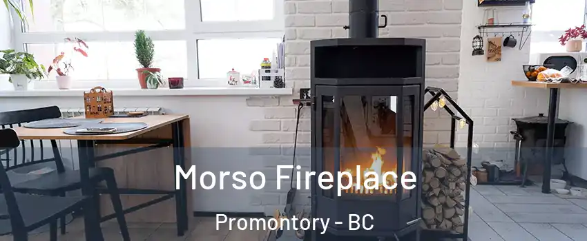 Morso Fireplace Promontory - BC