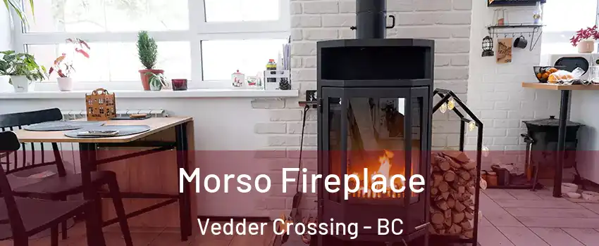 Morso Fireplace Vedder Crossing - BC