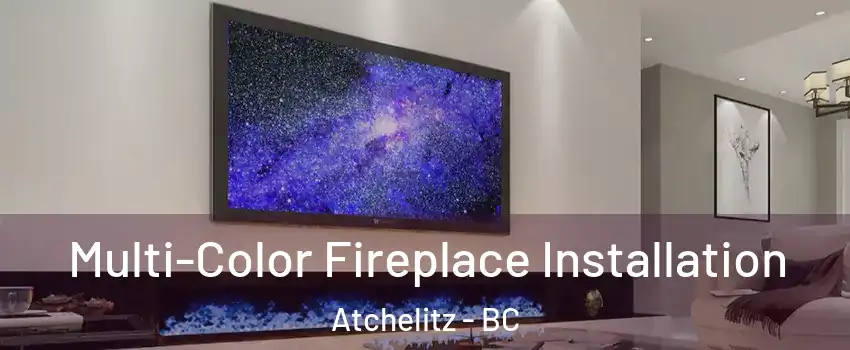 Multi-Color Fireplace Installation Atchelitz - BC