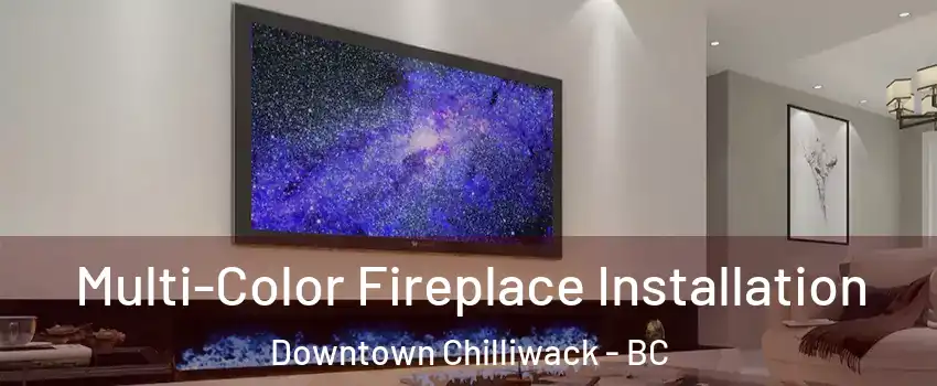 Multi-Color Fireplace Installation Downtown Chilliwack - BC