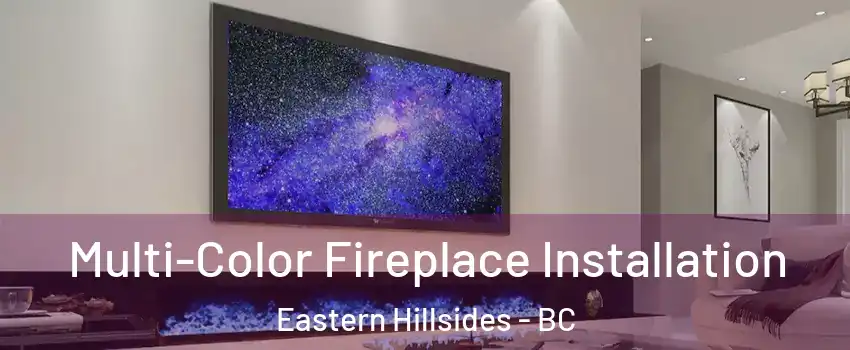 Multi-Color Fireplace Installation Eastern Hillsides - BC