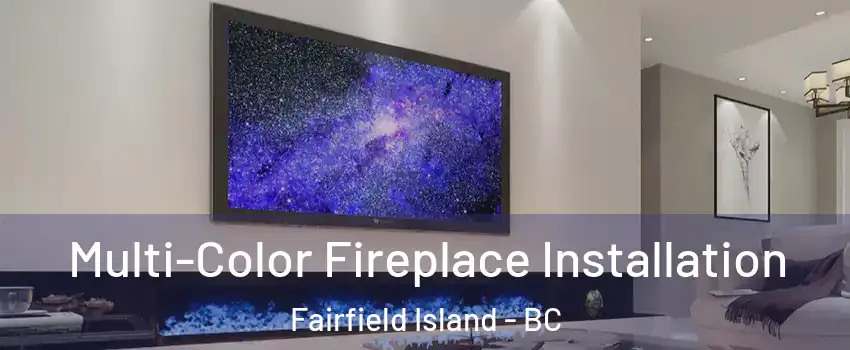 Multi-Color Fireplace Installation Fairfield Island - BC