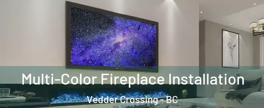 Multi-Color Fireplace Installation Vedder Crossing - BC