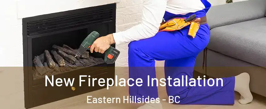  New Fireplace Installation Eastern Hillsides - BC