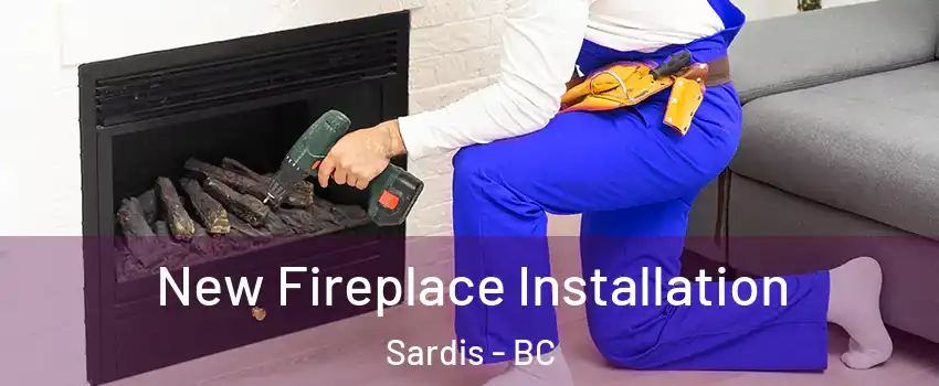 New Fireplace Installation Sardis - BC