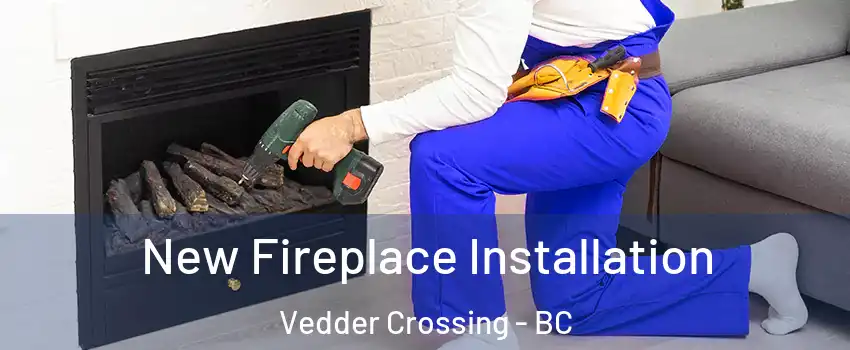 New Fireplace Installation Vedder Crossing - BC