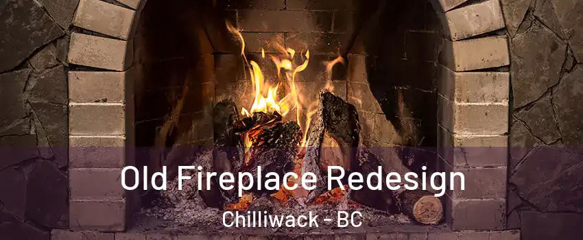 Old Fireplace Redesign Chilliwack - BC