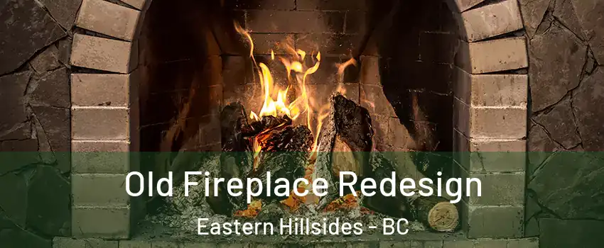 Old Fireplace Redesign Eastern Hillsides - BC