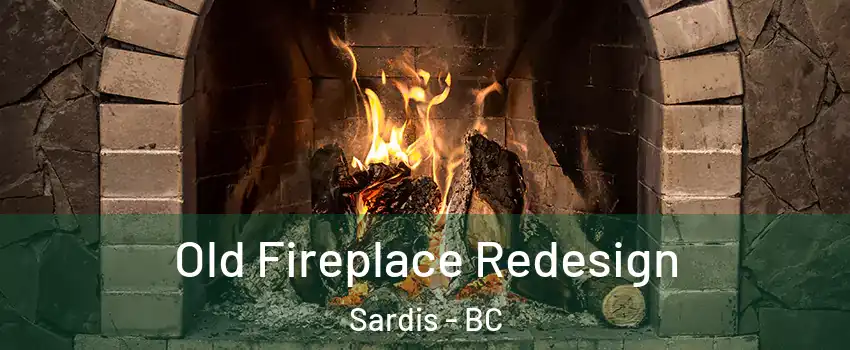 Old Fireplace Redesign Sardis - BC