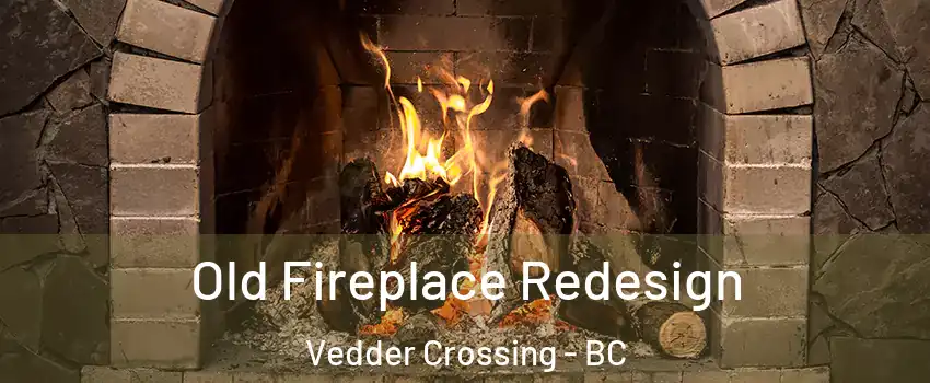 Old Fireplace Redesign Vedder Crossing - BC
