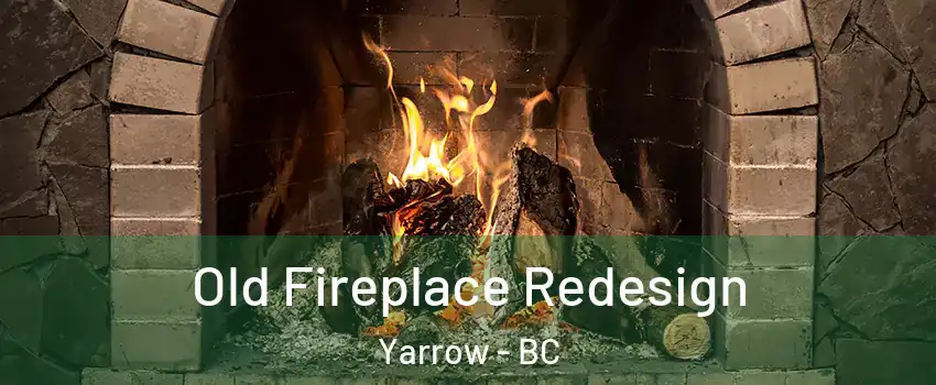 Old Fireplace Redesign Yarrow - BC
