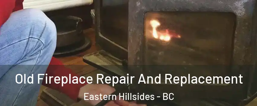  Old Fireplace Repair And Replacement Eastern Hillsides - BC