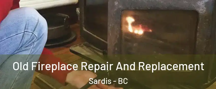 Old Fireplace Repair And Replacement Sardis - BC