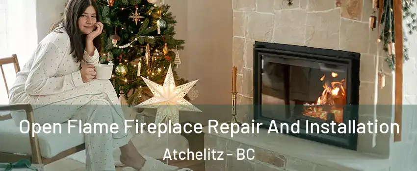Open Flame Fireplace Repair And Installation Atchelitz - BC