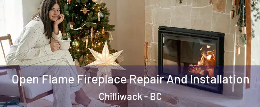 Open Flame Fireplace Repair And Installation Chilliwack - BC