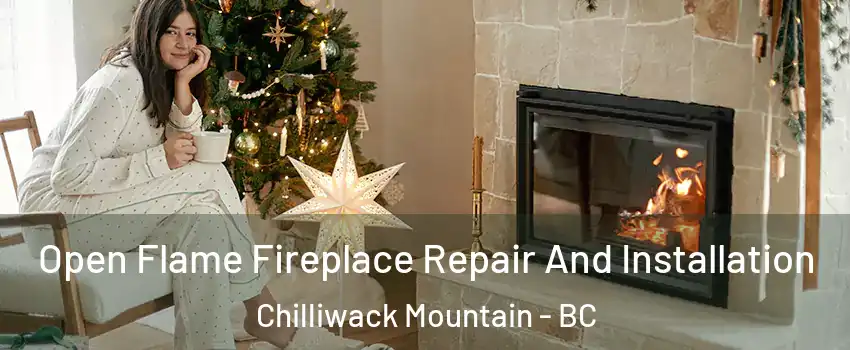 Open Flame Fireplace Repair And Installation Chilliwack Mountain - BC