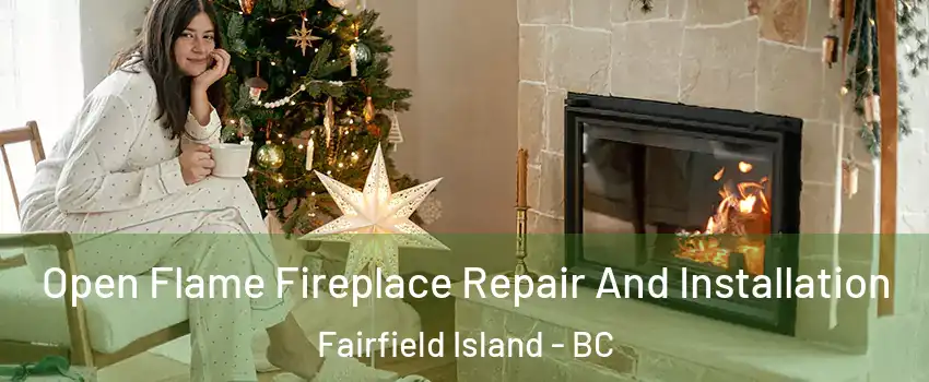 Open Flame Fireplace Repair And Installation Fairfield Island - BC