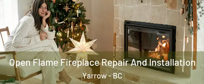 Open Flame Fireplace Repair And Installation Yarrow - BC