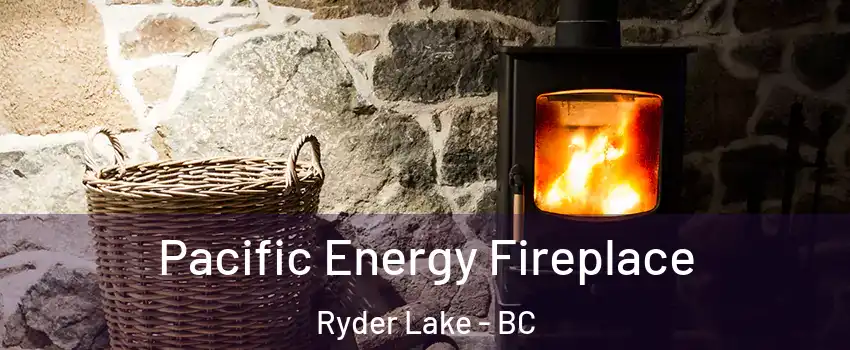 Pacific Energy Fireplace Ryder Lake - BC