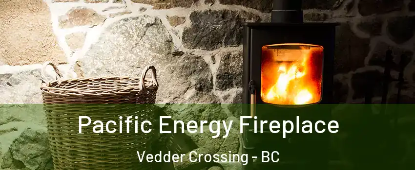 Pacific Energy Fireplace Vedder Crossing - BC