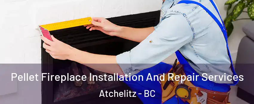  Pellet Fireplace Installation And Repair Services Atchelitz - BC