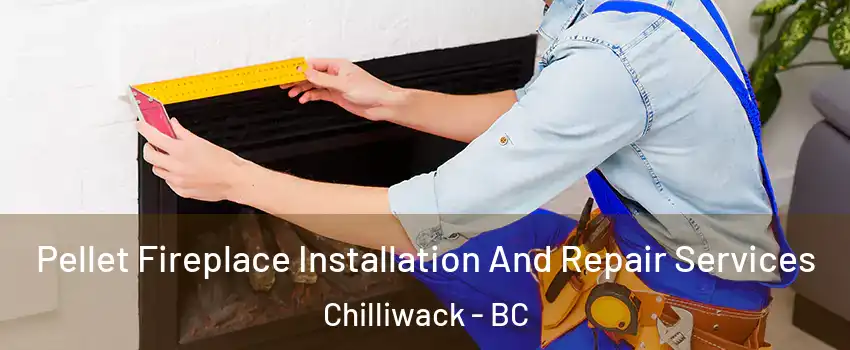  Pellet Fireplace Installation And Repair Services Chilliwack - BC