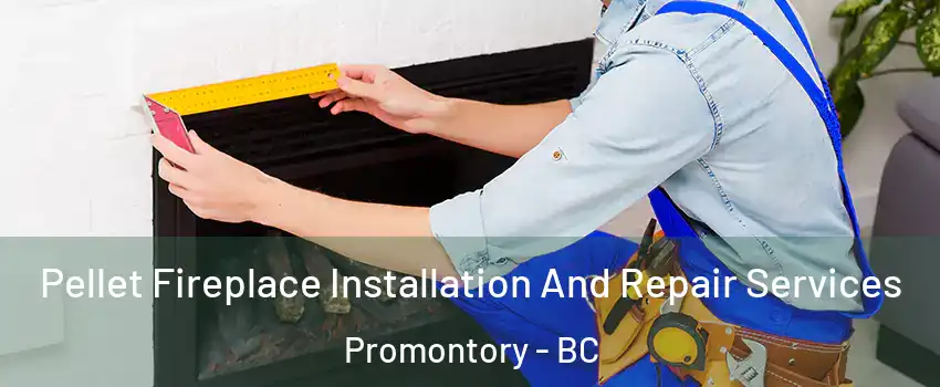 Pellet Fireplace Installation And Repair Services Promontory - BC