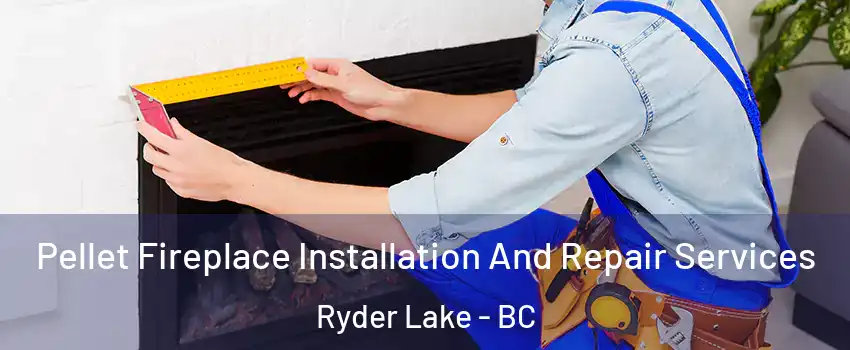 Pellet Fireplace Installation And Repair Services Ryder Lake - BC