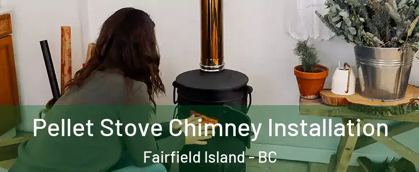 Pellet Stove Chimney Installation Fairfield Island - BC