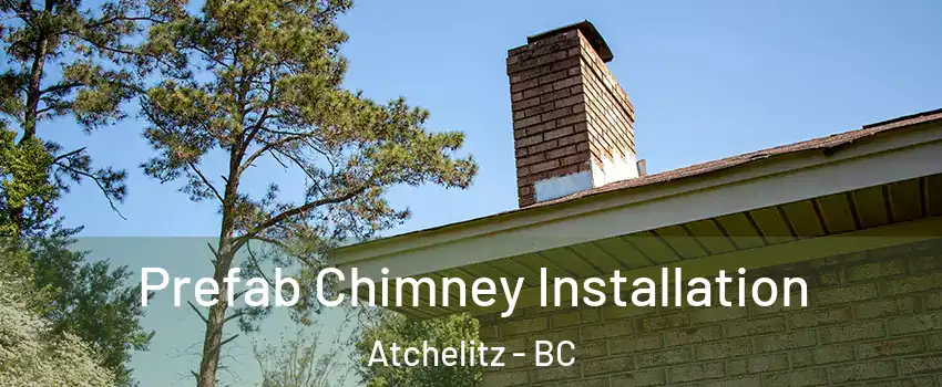 Prefab Chimney Installation Atchelitz - BC