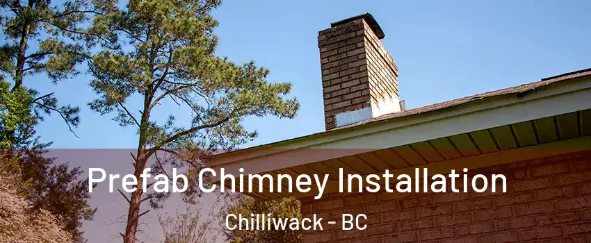 Prefab Chimney Installation Chilliwack - BC