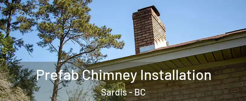 Prefab Chimney Installation Sardis - BC